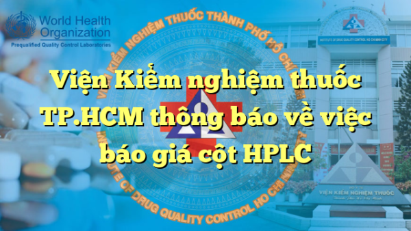 Viện Kiểm nghiệm thuốc TP.HCM thông báo về việc báo giá cột HPLC