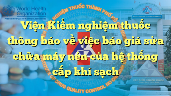 Viện Kiểm nghiệm thuốc thông báo về việc báo giá sửa chữa máy nén của hệ thống cấp khí sạch