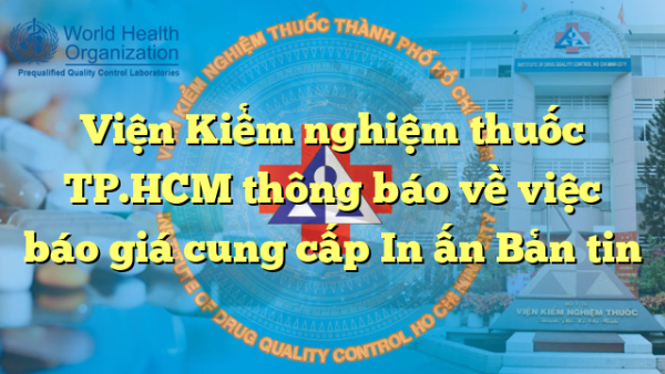 Viện Kiểm nghiệm thuốc TP.HCM thông báo về việc báo giá cung cấp In ấn Bản tin
