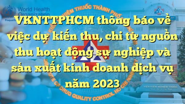 VKNTTPHCM thông báo về việc dự kiến thu, chi từ nguồn thu hoạt động sự nghiệp và sản xuất kinh doanh dịch vụ năm 2023