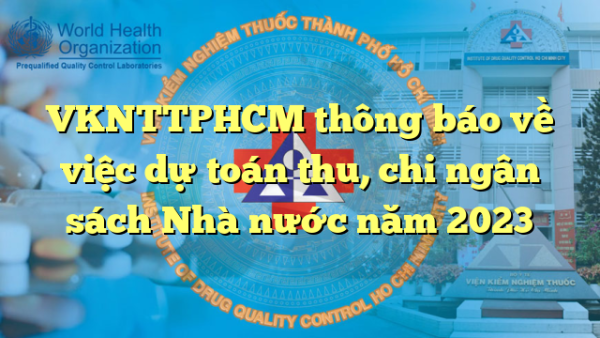 VKNTTPHCM thông báo về việc dự toán thu, chi ngân sách Nhà nước năm 2023