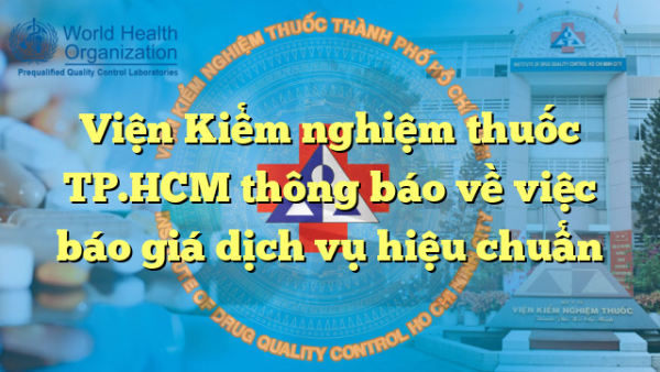 Viện Kiểm nghiệm thuốc TP.HCM thông báo về việc báo giá dịch vụ hiệu chuẩn