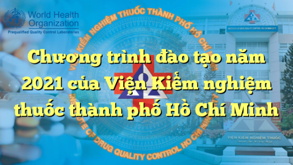 Chương trình đào tạo năm 2021 của Viện Kiểm nghiệm thuốc thành phố Hồ Chí Minh