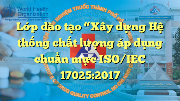 Lớp đào tạo “Xây dựng Hệ thống chất lượng áp dụng chuẩn mực ISO/IEC 17025:2017