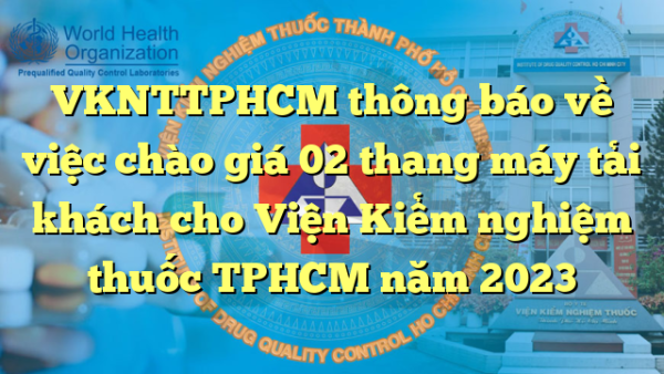 VKNTTPHCM thông báo về việc chào giá 02 thang máy tải khách cho Viện Kiểm nghiệm thuốc TPHCM năm 2023