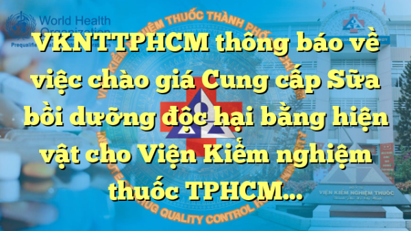 VKNTTPHCM thông báo về việc chào giá Cung cấp Sữa bồi dưỡng độc hại bằng hiện vật cho Viện Kiểm nghiệm thuốc TPHCM năm 2023