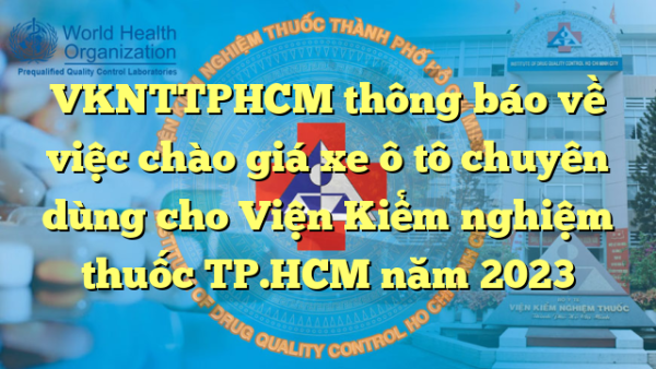 VKNTTPHCM thông báo về việc chào giá xe ô tô chuyên dùng cho Viện Kiểm nghiệm thuốc TP.HCM năm 2023