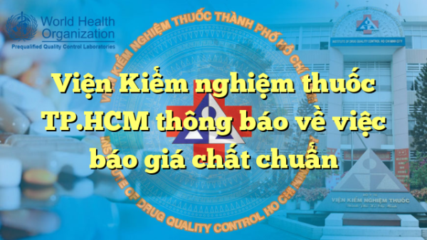Viện Kiểm nghiệm thuốc TP.HCM thông báo về việc báo giá chất chuẩn