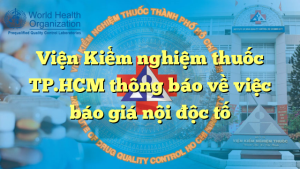 Viện Kiểm nghiệm thuốc TP.HCM thông báo về việc báo giá nội độc tố