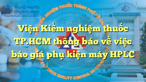 Viện Kiểm nghiệm thuốc TP.HCM thông báo về việc báo giá phụ kiện máy HPLC