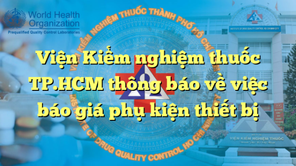 Viện Kiểm nghiệm thuốc TP.HCM thông báo về việc báo giá phụ kiện thiết bị