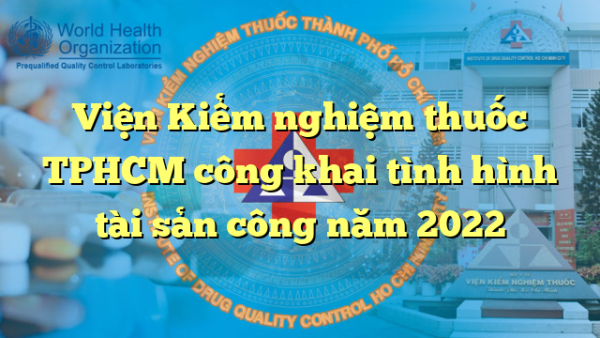 Viện Kiểm nghiệm thuốc TPHCM công khai tình hình tài sản công năm 2022