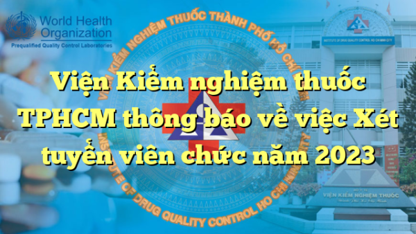 Viện Kiểm nghiệm thuốc TPHCM thông báo về việc Xét tuyển viên chức năm 2023