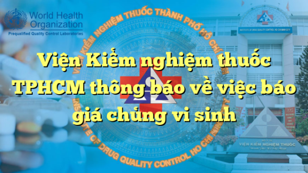 Viện Kiểm nghiệm thuốc TPHCM thông báo về việc báo giá chủng vi sinh