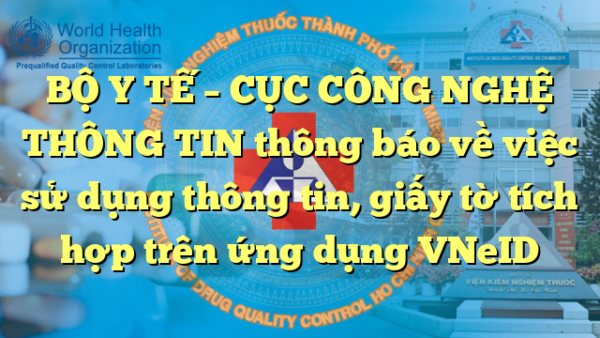 BỘ Y TẾ – CỤC CÔNG NGHỆ THÔNG TIN thông báo về việc sử dụng thông tin, giấy tờ tích hợp trên ứng dụng VNeID