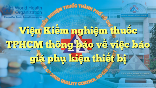 Viện Kiểm nghiệm thuốc TPHCM thông báo về việc báo giá phụ kiện thiết bị