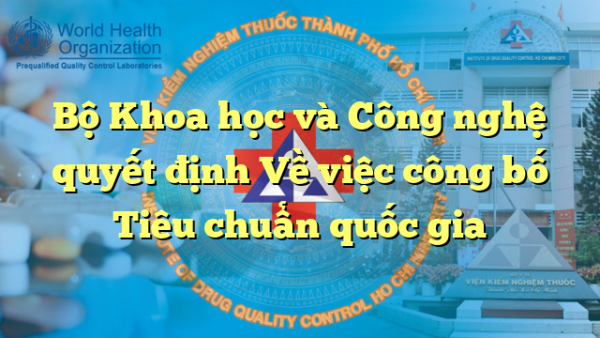Bộ Khoa học và Công nghệ quyết định Về việc công bố Tiêu chuẩn quốc gia