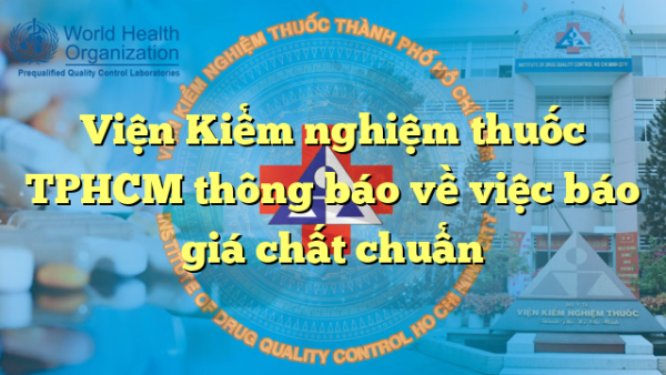 Viện Kiểm nghiệm thuốc TPHCM thông báo về việc báo giá chất chuẩn