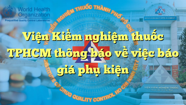 Viện Kiểm nghiệm thuốc TPHCM thông báo về việc báo giá phụ kiện