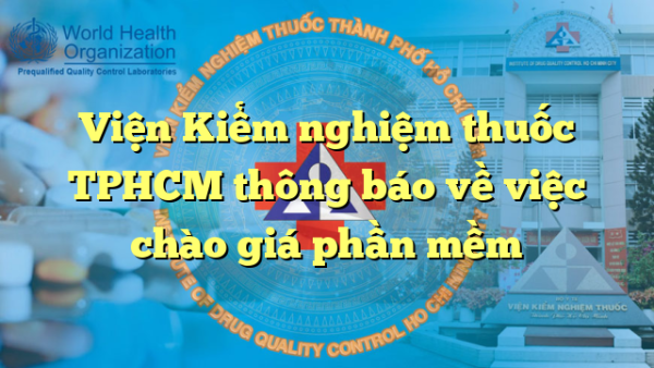 Viện Kiểm nghiệm thuốc TPHCM thông báo về việc chào giá phần mềm