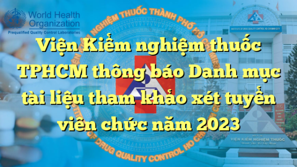 Viện Kiểm nghiệm thuốc TPHCM thông báo Danh mục tài liệu tham khảo xét tuyển viên chức năm 2023