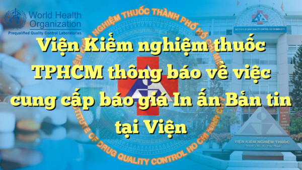 Viện Kiểm nghiệm thuốc TPHCM thông báo về việc cung cấp báo giá In ấn Bản tin tại Viện