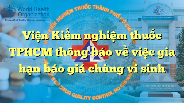 Viện Kiểm nghiệm thuốc TPHCM thông báo về việc gia hạn báo giá chủng vi sinh