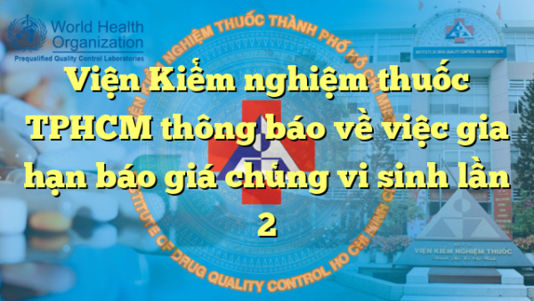 Viện Kiểm nghiệm thuốc TPHCM thông báo về việc gia hạn báo giá chủng vi sinh lần 2
