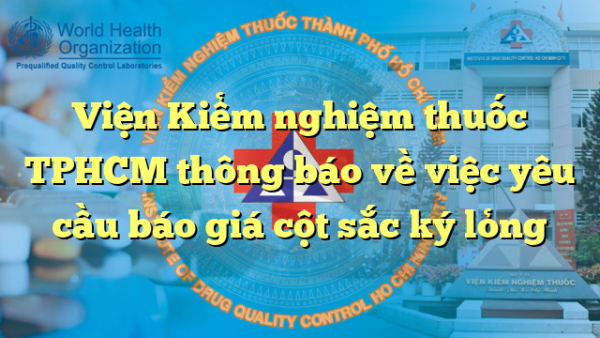 Viện Kiểm nghiệm thuốc TPHCM thông báo về việc yêu cầu báo giá cột sắc ký lỏng