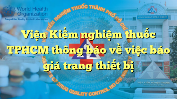 Viện Kiểm nghiệm thuốc TPHCM thông báo về việc báo giá trang thiết bị