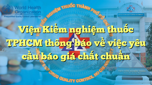 Viện Kiểm nghiệm thuốc TPHCM thông báo về việc yêu cầu báo giá chất chuẩn