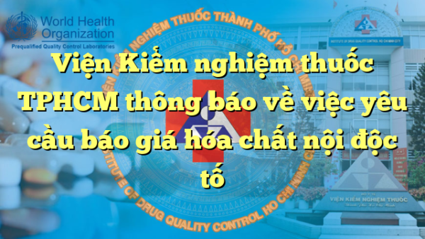Viện Kiểm nghiệm thuốc TPHCM thông báo về việc yêu cầu báo giá hóa chất nội độc tố