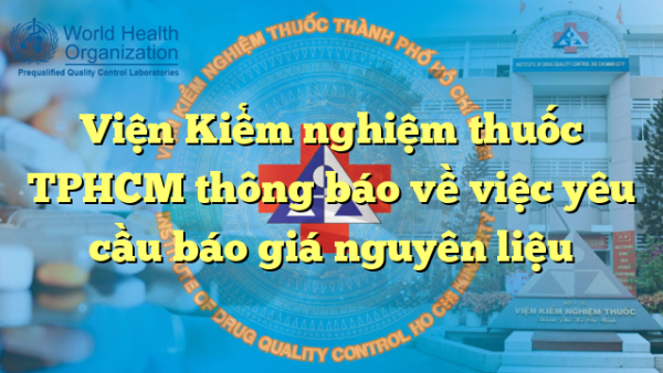 Viện Kiểm nghiệm thuốc TPHCM thông báo về việc yêu cầu báo giá nguyên liệu