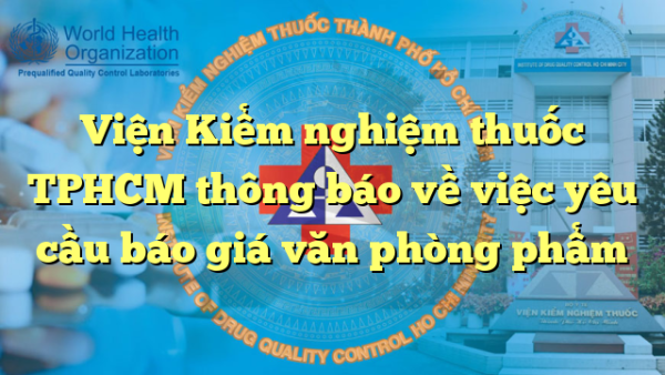 Viện Kiểm nghiệm thuốc TPHCM thông báo về việc yêu cầu báo giá văn phòng phẩm