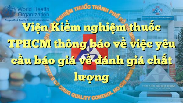 Viện Kiểm nghiệm thuốc TPHCM thông báo về việc yêu cầu báo giá về đánh giá chất lượng