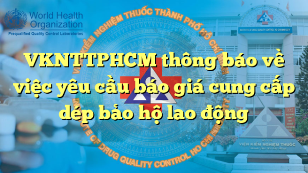 VKNTTPHCM thông báo về việc yêu cầu báo giá cung cấp dép bảo hộ lao động
