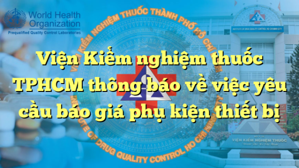 Viện Kiểm nghiệm thuốc TPHCM thông báo về việc yêu cầu báo giá phụ kiện thiết bị