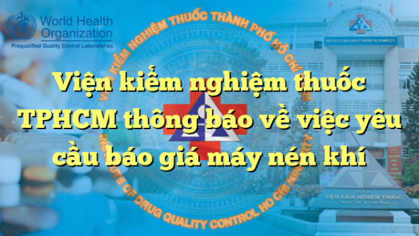 Viện kiểm nghiệm thuốc TPHCM thông báo về việc yêu cầu báo giá máy nén khí