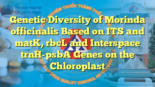 Genetic Diversity of Morinda officinalis Based on ITS and matK, rbcL and Interspace trnH-psbA Genes on the Chloroplast
