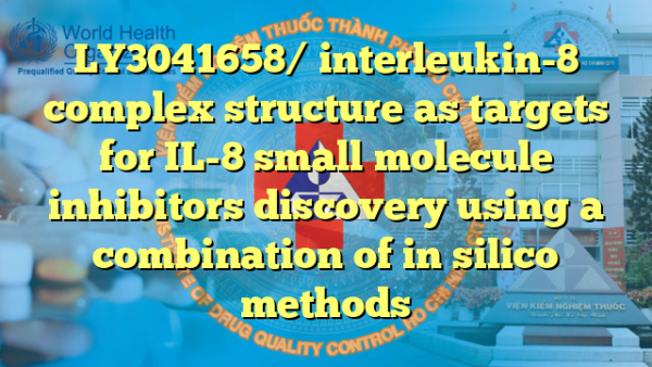 LY3041658/ interleukin-8 complex structure as targets for IL-8 small molecule inhibitors discovery using a combination of in silico methods