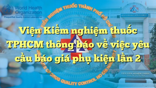 Viện Kiểm nghiệm thuốc TPHCM thông báo về việc yêu cầu báo giá phụ kiện lần 2