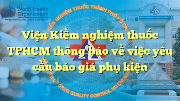Viện Kiểm nghiệm thuốc TPHCM thông báo về việc yêu cầu báo giá phụ kiện