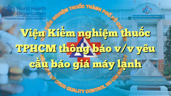 Viện Kiểm nghiệm thuốc TPHCM thông báo v/v yêu cầu báo giá máy lạnh