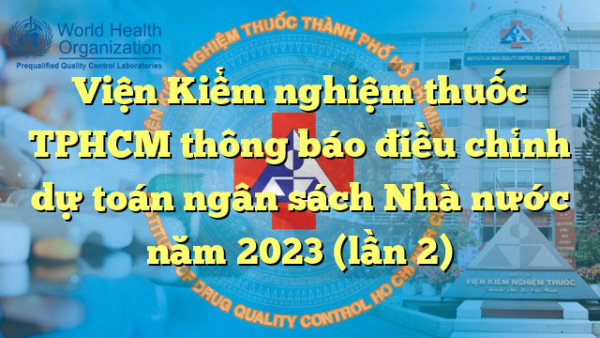 Viện Kiểm nghiệm thuốc TPHCM thông báo điều chỉnh dự toán ngân sách Nhà nước năm 2023 (lần 2)