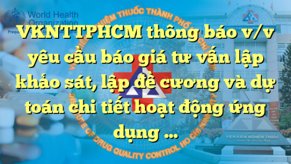 VKNTTPHCM thông báo v/v yêu cầu báo giá tư vấn lập khảo sát, lập đề cương và dự toán chi tiết hoạt động ứng dụng công nghệ thông tin