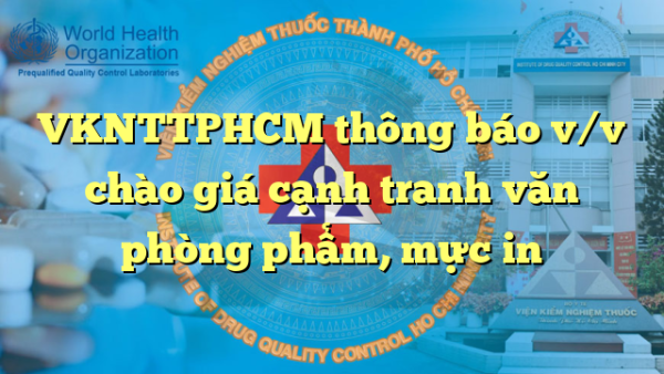 VKNTTPHCM thông báo v/v chào giá cạnh tranh văn phòng phẩm, mực in