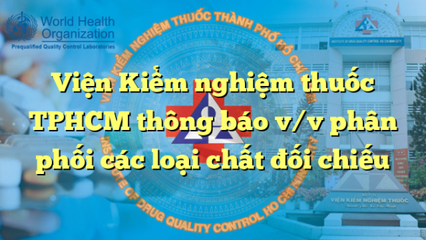 Viện Kiểm nghiệm thuốc TPHCM thông báo v/v phân phối các loại chất đối chiếu