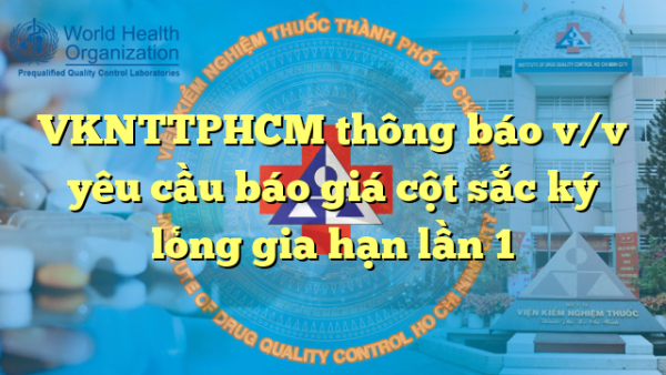 VKNTTPHCM thông báo v/v yêu cầu báo giá cột sắc ký lỏng gia hạn lần 1