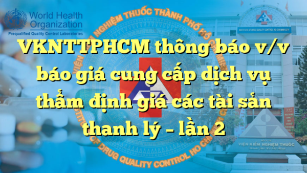 VKNTTPHCM thông báo v/v báo giá cung cấp dịch vụ thẩm định giá các tài sản thanh lý – lần 2