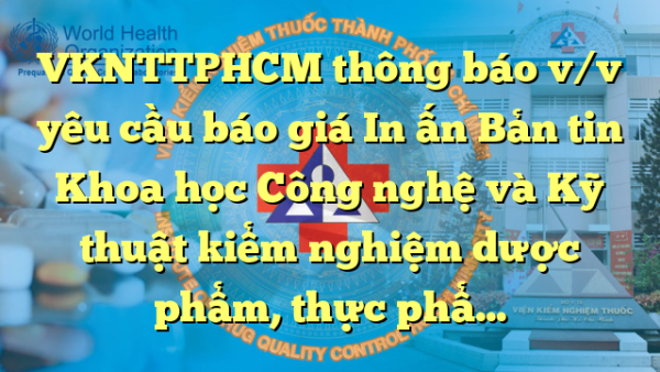 VKNTTPHCM thông báo v/v yêu cầu báo giá In ấn Bản tin Khoa học Công nghệ và Kỹ thuật kiểm nghiệm dược phẩm, thực phẩm và mỹ phẩm số 1 năm 2024
